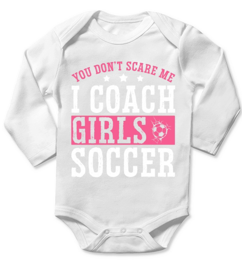 Funny Soccer Coach You Dont Scare Me I Coach Long Sleeve Baby One-Piece