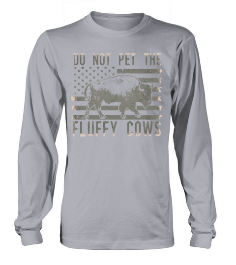 Do Not Pet The Fluffy Cows Long sleeved Unisex