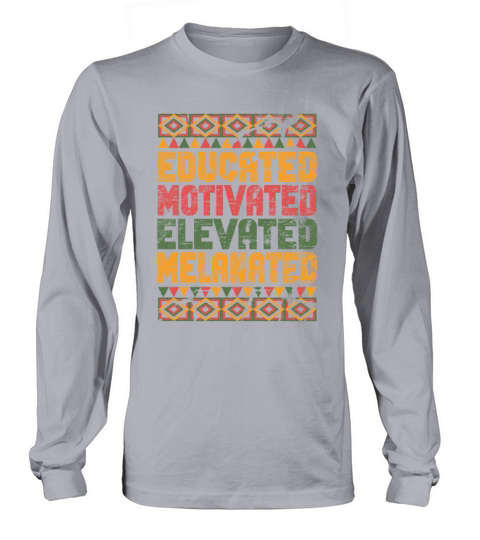 Educated Motivated Elevated Melanated Melanin Long sleeved Unisex