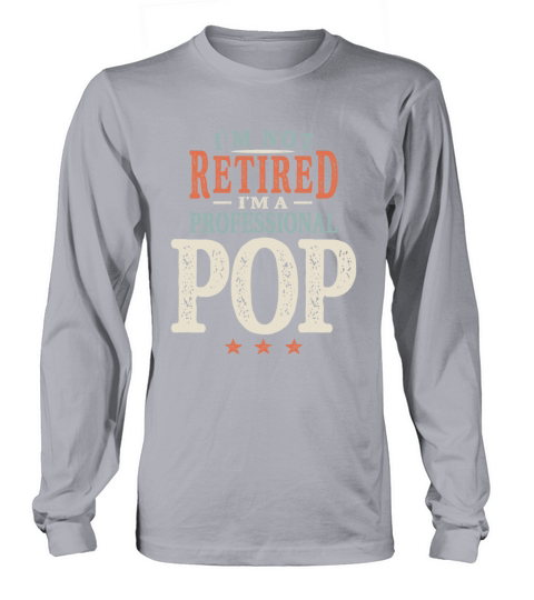 Im Not Retired Im a Professional Pop Grandpa Long sleeved Unisex