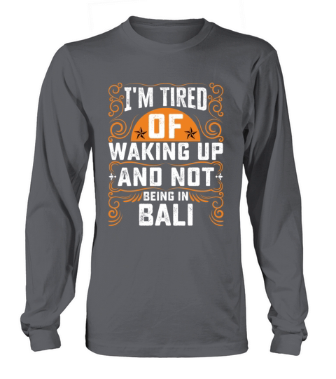 Im Tired Of Waking Up And Not Being In Bali Long sleeved Unisex