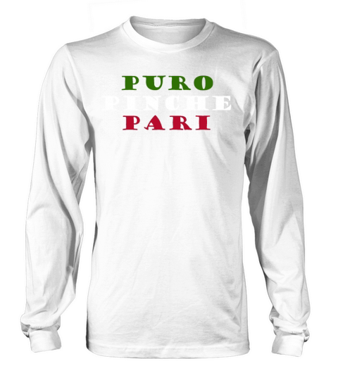 PURO PINCHE PARI Mexican quotes Long sleeved Unisex