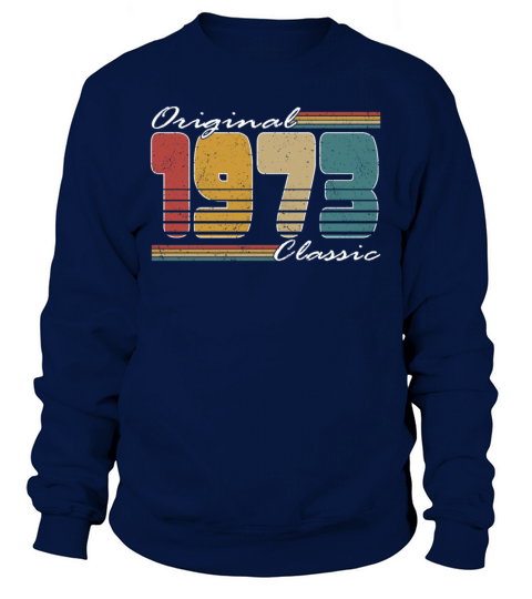 50th birthday vintage 1973 original classic 1973 Sweatshirt Unisex