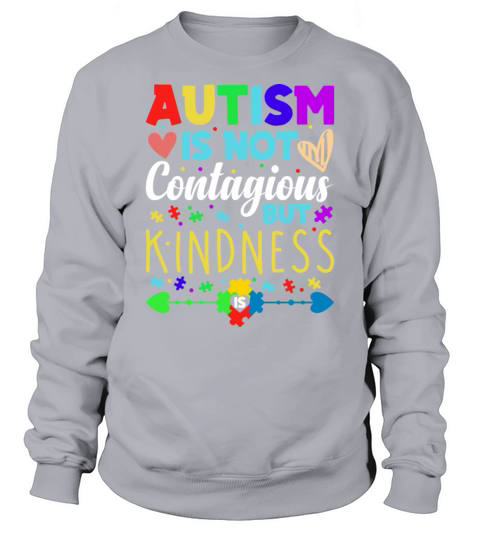 Autism Is Not Contagious but Kindness World Autism Sweatshirt Unisex