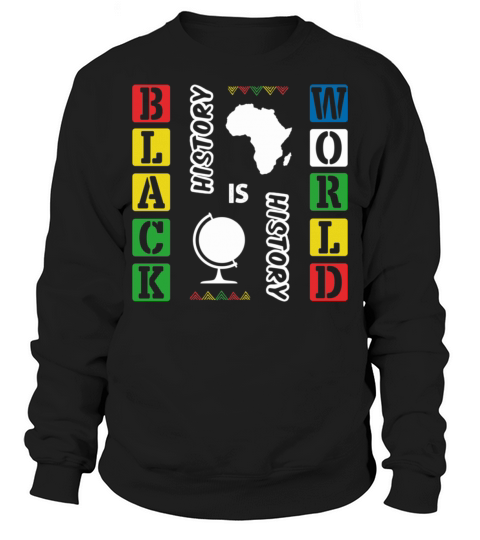 Black History Is World History Funny African Ameri Sweatshirt Unisex