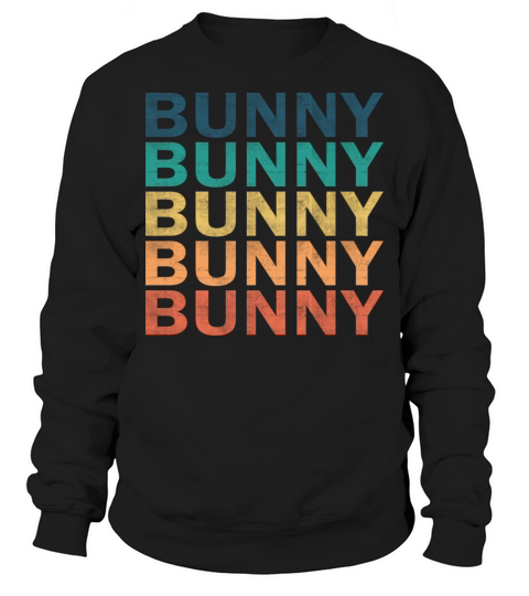 Bunny Name T Shirt - Bunny Vintage Retro Name Gift Sweatshirt Unisex