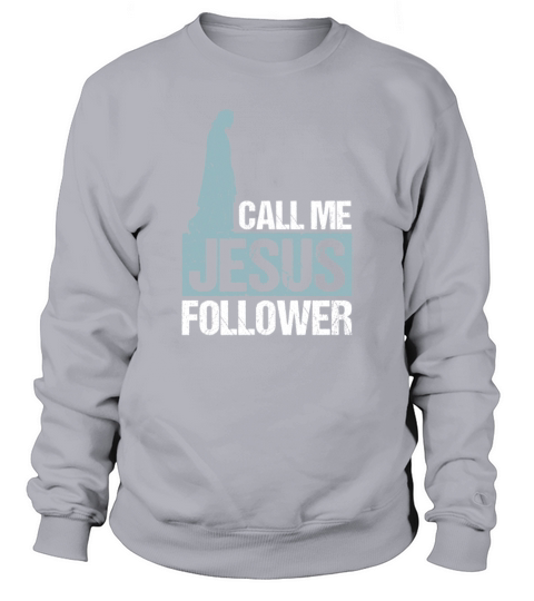 Call Me Jesus Follower Christian Sweatshirt Unisex