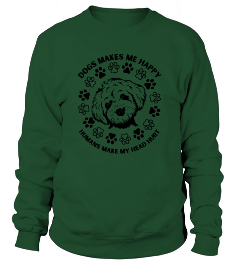 Dogs Makes Me Happy Humans Make My Head Hurt cute Sweatshirt Unisex