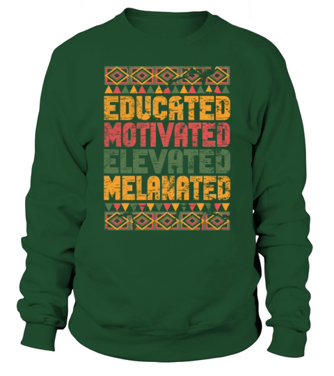 Educated Motivated Elevated Melanated Melanin Sweatshirt Unisex