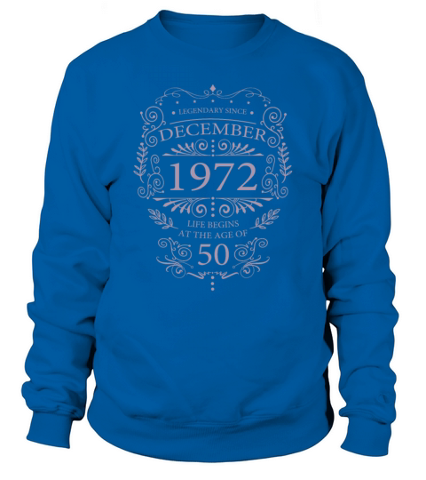 Funny sayings for 50th birthday December 1972 Sweatshirt Unisex