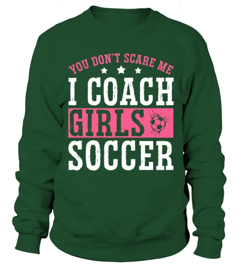 Funny Soccer Coach You Dont Scare Me I Coach Sweatshirt Unisex