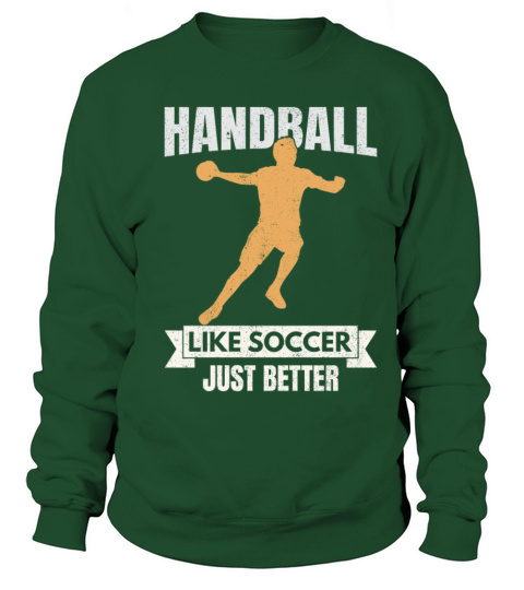 Handball Is Like Soccor Just Better Sweatshirt Unisex