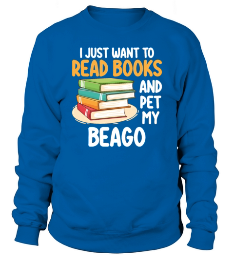 I Just Want To Read Books And Pet My Beago Sweatshirt Unisex