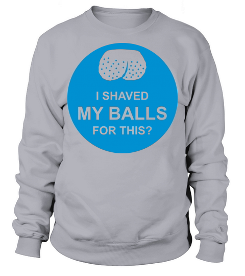 I shaved my balls Sweatshirt Unisex