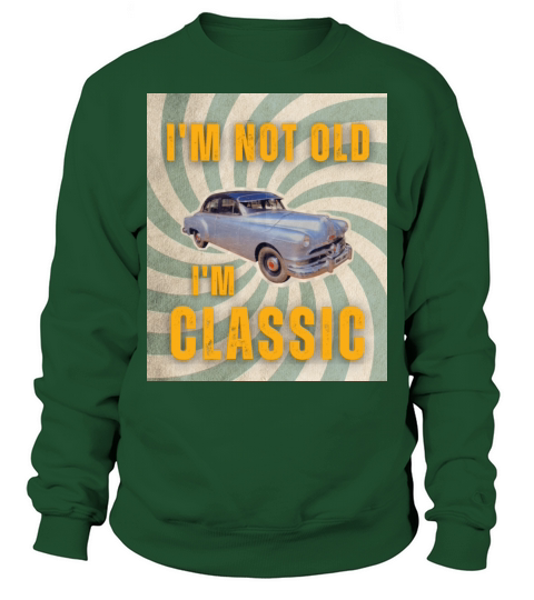 Im Not Old Im Classic Funny Car Graphic Sweatshirt Unisex