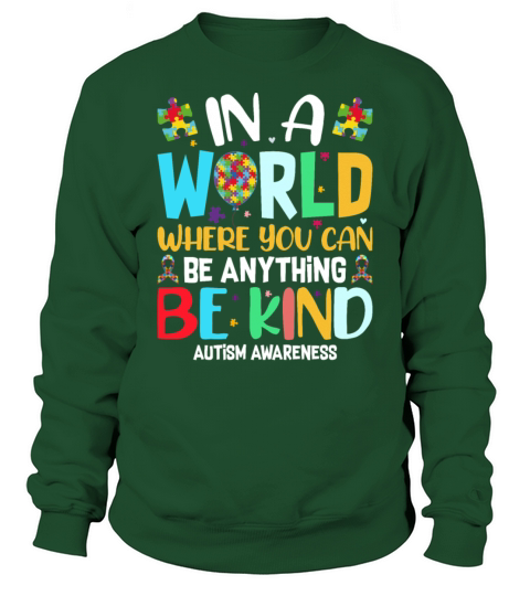 In A World Where You Can Be Anything Be Kind - Kin Sweatshirt Unisex