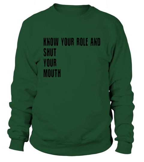 know your role and shut your mouth black Sweatshirt Unisex
