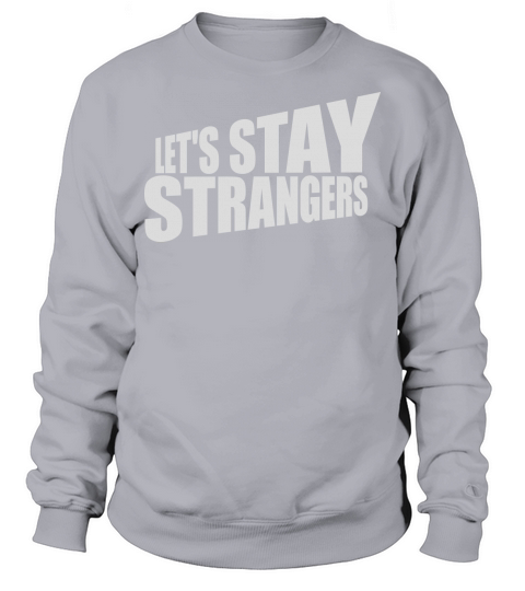 lets stay strangers quote Sweatshirt Unisex