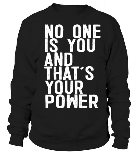 No One Is You And Thats Your Power Sweatshirt Unisex