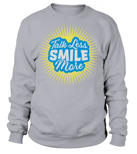 talk less smile more Sweatshirt Unisex