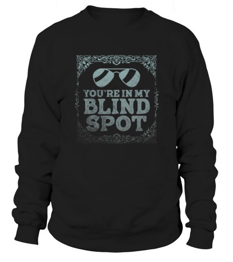 You Are In My Blind Spot Men Women Funny Blind Sweatshirt Unisex