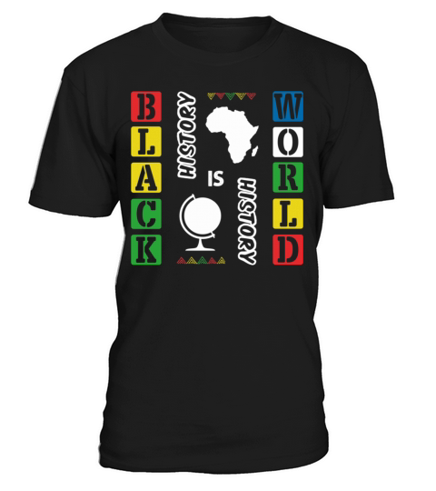 Black History Is World History Funny African Ameri T-Shirt Unisex