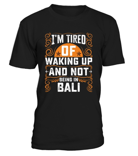 Im Tired Of Waking Up And Not Being In Bali T-Shirt Unisex