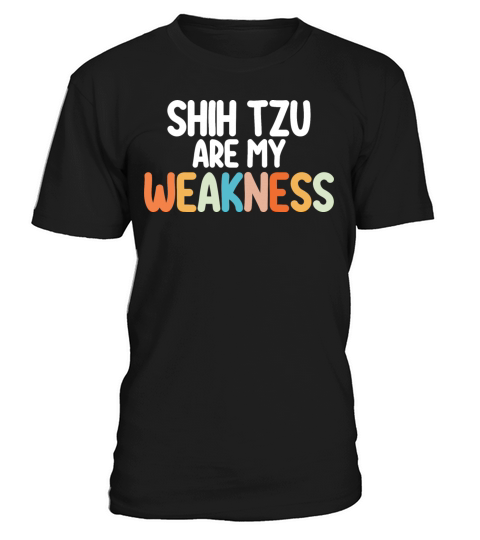 Shih Tzu Are My Weakness T-Shirt Unisex