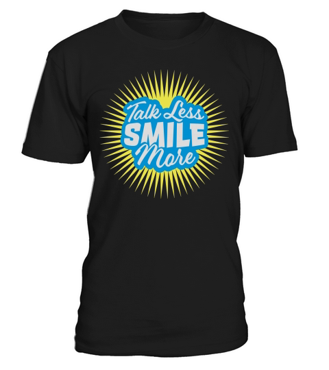 talk less smile more T-Shirt Unisex