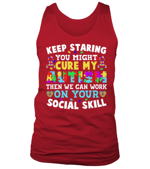 Keep Staring You Might Cure My Autism Awareness Pu Tank Top Unisex
