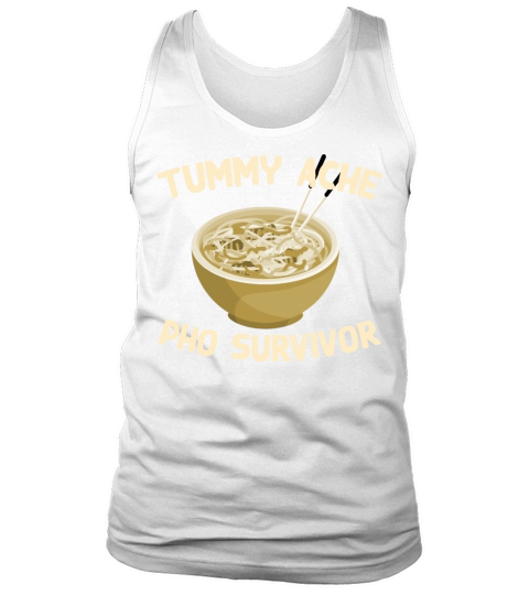 Tummy Ache Pho Survivor Funny Favorite Food Humor Tank Top Unisex