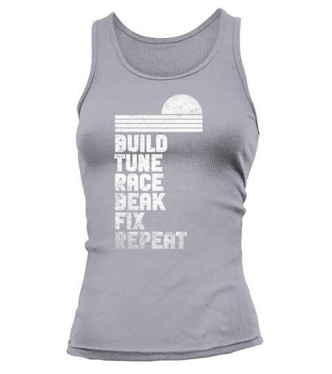 Build It Tune It Race It Break It Fix It Repeat Tank top Woman