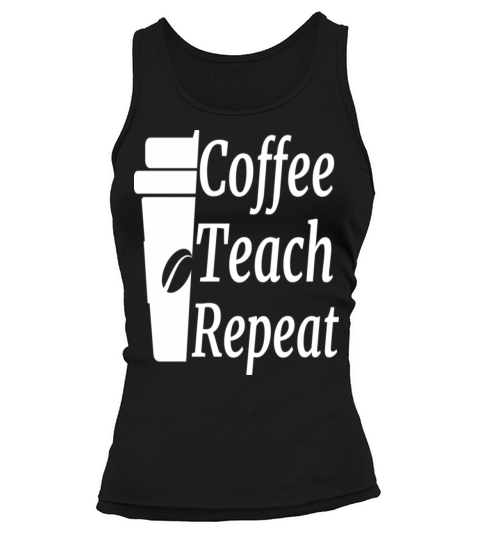 Coffee Teach Repeat Teacher Tank top Woman