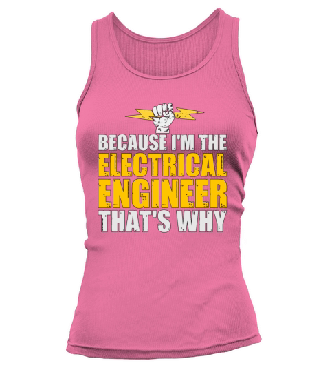 Electrical Engineering Because Im The Electrical Tank top Woman