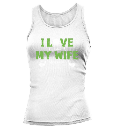 I Love It When My Wife Lets Me Play Golf Tank top Woman