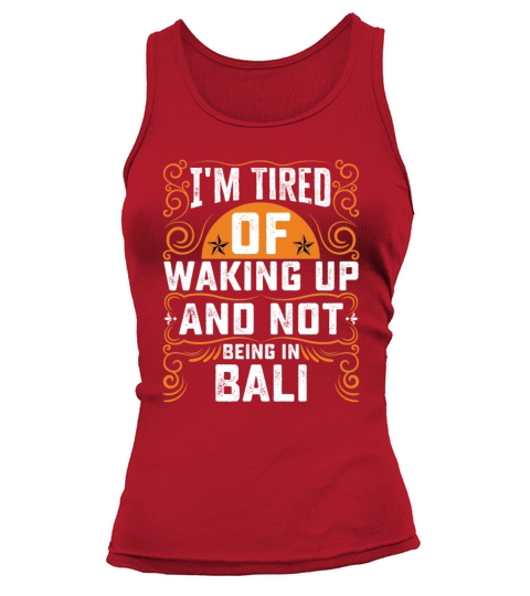 Im Tired Of Waking Up And Not Being In Bali Tank top Woman