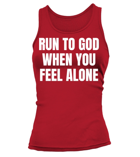 Run To God When You Feel Alone - Christian Quotes Tank top Woman