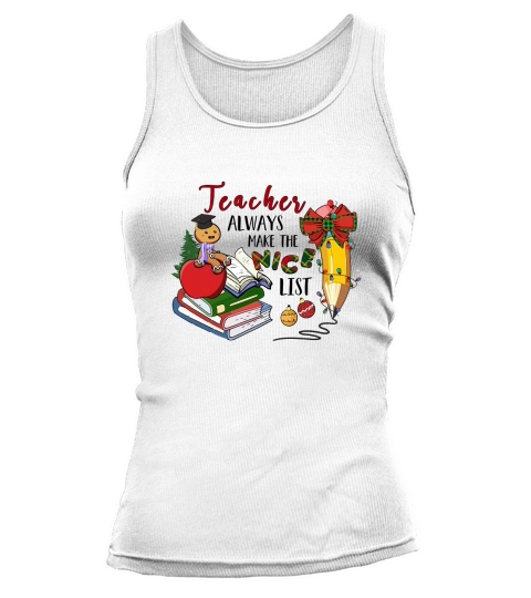 Teacher Alway Make The Nice List Teacher Christmas Tank top Woman