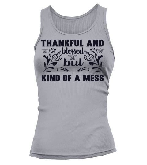 Thankful and blessed but kind of a mess Tank top Woman