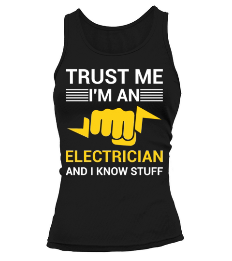 Trust Me Im An Electrician And I Know Stuff Tank top Woman