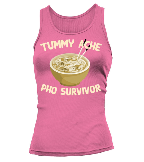 Tummy Ache Pho Survivor Funny Favorite Food Humor Tank top Woman