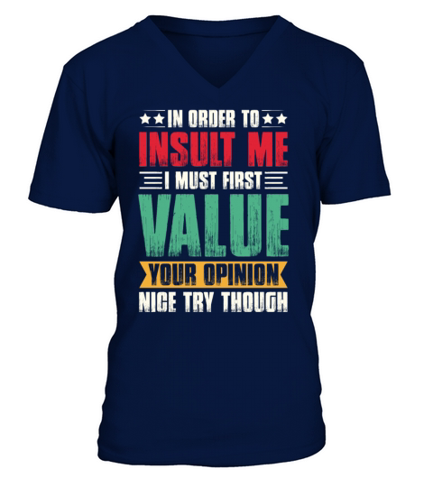 In Order To Insult Me I Must Value Your Opinion V-Neck T-shirt