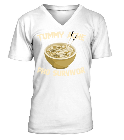 Tummy Ache Pho Survivor Funny Favorite Food Humor V-Neck T-shirt
