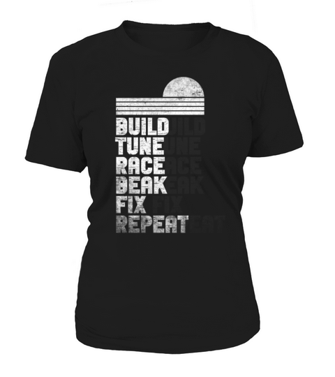 Build It Tune It Race It Break It Fix It Repeat Women's T-Shirt