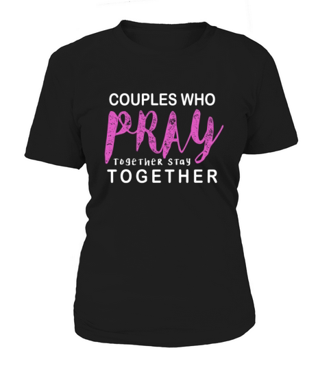 Couples Who Pray Together Stay Together Christian Women's T-Shirt