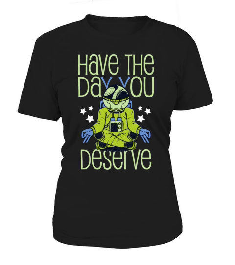 Have The Day You Deserve Saying Cool Astronauts Women's T-Shirt