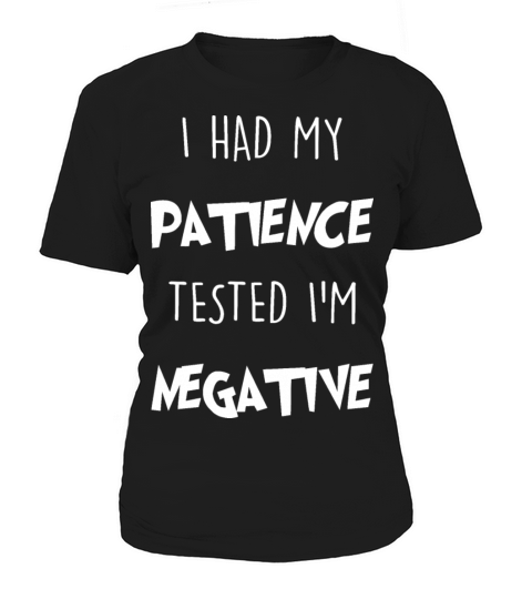 i had my patience tested im negative Women's T-Shirt
