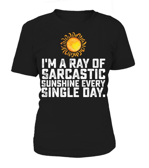 Im A Ray Of Sarcastic Sunshine Every Single Day Women's T-Shirt