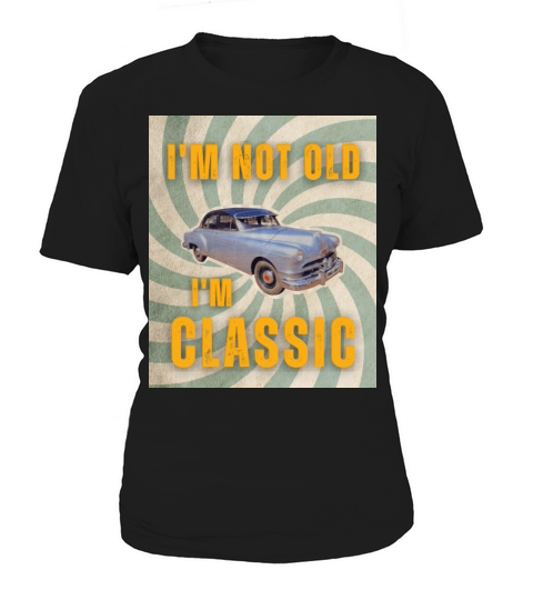 Im Not Old Im Classic Funny Car Graphic Women's T-Shirt