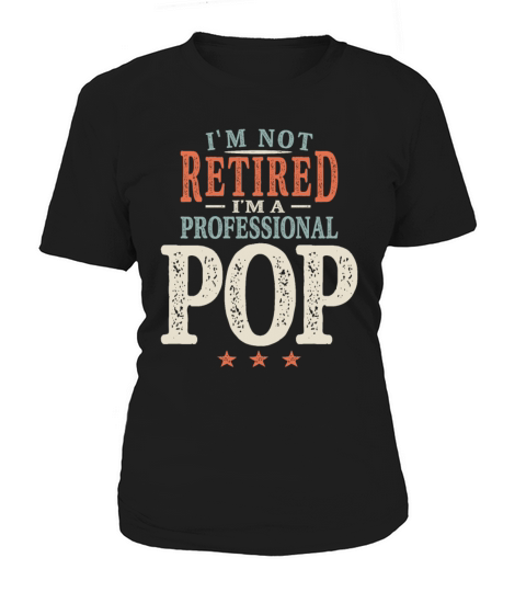 Im Not Retired Im a Professional Pop Grandpa Women's T-Shirt